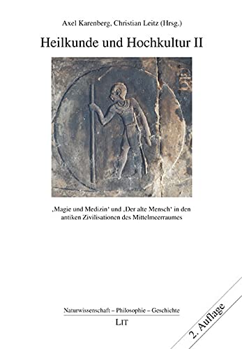 Heilkunde und Hochkultur 02: 'Magie und Medizin' und 'Der alte Mensch' in den antiken Zivilisationen des Mittelmeerraumes: 'Magie und ... antiken Zivilisationen des Mittelmeerraumes