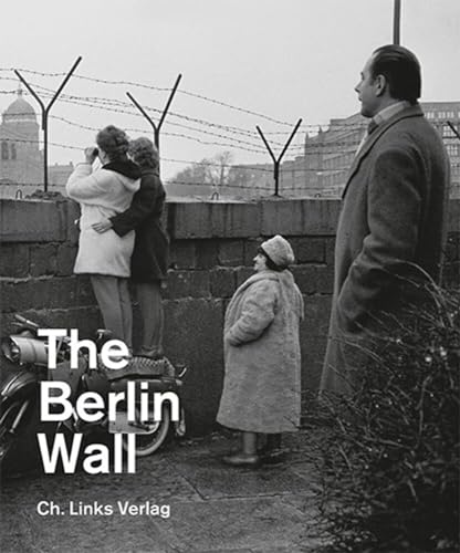 The Berlin Wall: Berlin Wall Memorial Exhibition Catalog: Ausstellungskatalog der Gedenkstätte Berliner Mauer. Englische Ausgabe. (Veröffentlichungen der Stiftung Berliner Mauer)