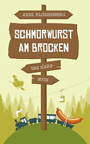 Schmorwurst am Brocken: Das Harz-Buch von Reiffer, Andreas Verlag