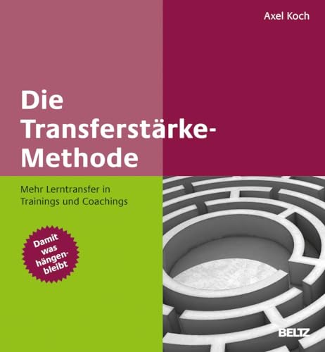 Die Transferstärke-Methode: Mehr Lerntransfer in Trainings und Coachings. Mit Online-Materialien von Beltz GmbH, Julius