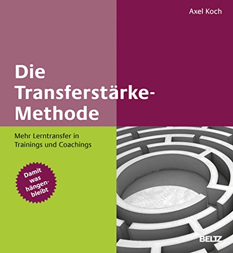 Die Transferstärke-Methode: Mehr Lerntransfer in Trainings und Coachings. Mit Online-Materialien von Beltz