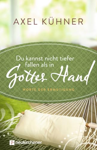 Du kannst nicht tiefer fallen als in Gottes Hand: Worte der Ermutigung