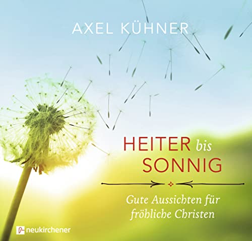 Heiter bis sonnig: Gute Aussichten für fröhliche Christen von Neukirchener Aussaat / Neukirchener Verlag