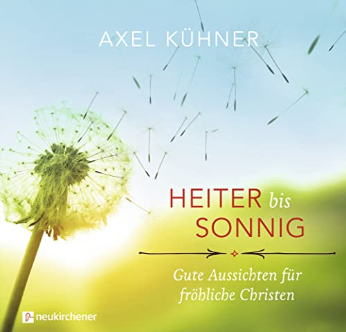 Heiter bis sonnig: Gute Aussichten für fröhliche Christen von Neukirchener Aussaat / Neukirchener Verlag