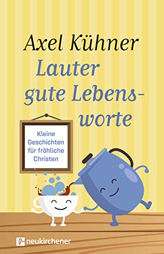 Lauter gute Lebensworte: Kleine Geschichten für fröhliche Christen