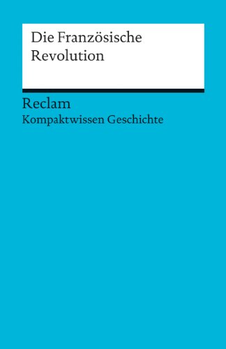 Die Französische Revolution: (Kompaktwissen Geschichte) (Reclams Universal-Bibliothek) von Reclam Philipp Jun.
