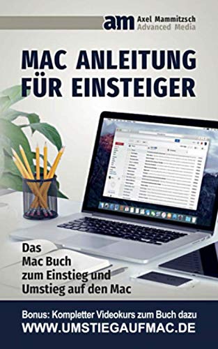 Mac Anleitung für Einsteiger: Das Buch zum Einstieg und Umstieg auf den Mac
