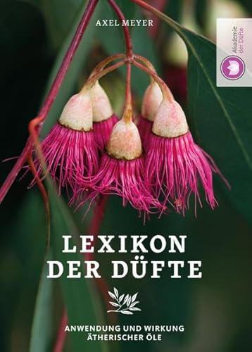 Lexikon der Düfte: Anwendung & Wirkung ätherischer Öle Lexikon der Düfte: Anwendung & Wirkung ätherischer Öle