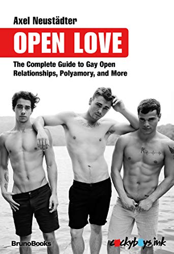 Open Love: The Complete Guide to Open Relationships, Polyamory, and More