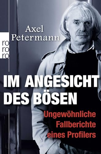 Im Angesicht des Bösen: Ungewöhnliche Fallberichte eines Profilers