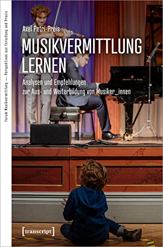 Musikvermittlung lernen: Analysen und Empfehlungen zur Aus- und Weiterbildung von Musiker_innen (Forum Musikvermittlung Ä Perspektiven aus Forschung und Praxis)