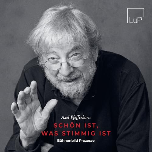 Axel Pfefferkorn - Schön ist, was stimmig ist: Bühnenbild Prozesse