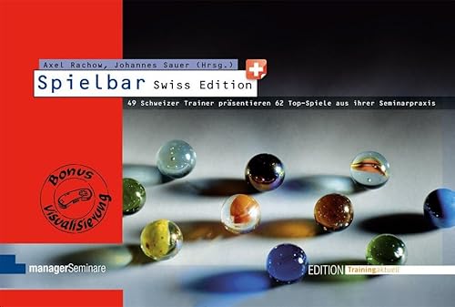 Spielbar Swiss: Schweizer Trainerinnen und Trainer präsentieren ihre Top-Spiele aus der Seminarpraxis (Edition Training aktuell) von Managerseminare Verlag