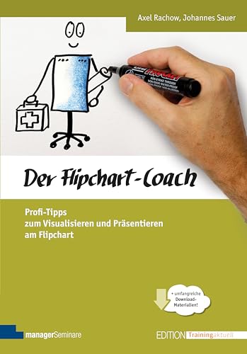 Der Flipchart-Coach. Profi-Tipps zum Visualisieren und Präsentieren am Flipchart (Edition Training aktuell)