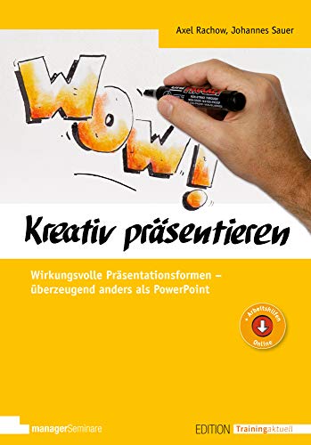 Kreativ präsentieren: Wirkungsvolle Präsentationsformen - überzeugend anders als PowerPoint (Edition Training aktuell) von managerSeminare Verlags GmbH