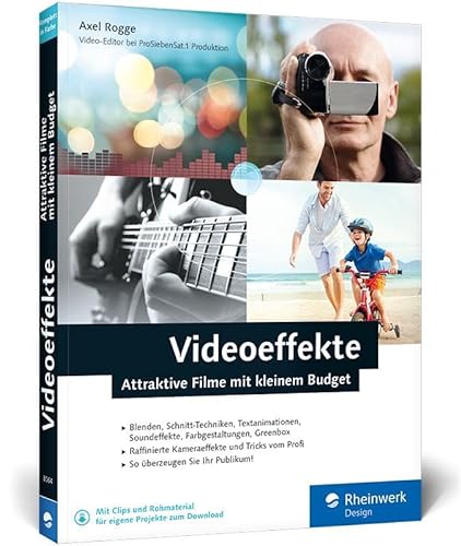 Videoeffekte: Attraktive Filme mit kleinem Budget: Videoschnitt, Blende, Zeitraffer, Soundeffekte und Greenscreen (Rheinwerk Design) von Rheinwerk Verlag GmbH