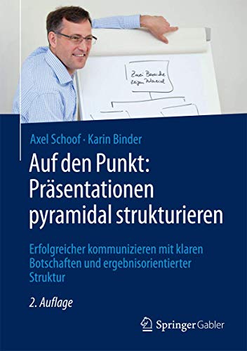 Auf den Punkt: Präsentationen pyramidal strukturieren: Erfolgreicher kommunizieren mit klaren Botschaften und ergebnisorientierter Struktur Auf den Punkt: Präsentationen pyramidal strukturieren: Erfolgreicher kommunizieren mit klaren Botschaften und ergebnisorientierter Struktur