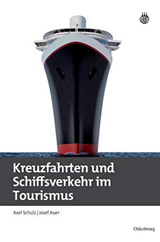 Kreuzfahrten und Schiffsverkehr im Tourismus (Lehr- und Handbücher zu Tourismus, Verkehr und Freizeit) von de Gruyter Oldenbourg