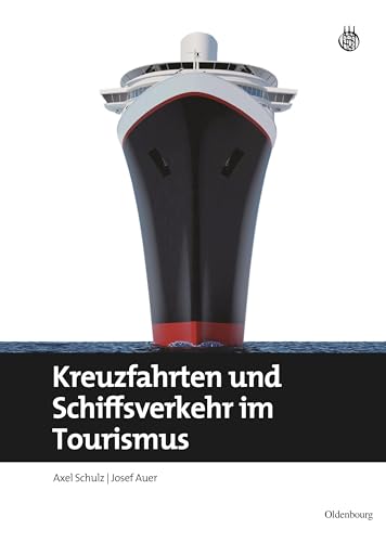 Kreuzfahrten und Schiffsverkehr im Tourismus (Lehr- und Handbücher zu Tourismus, Verkehr und Freizeit) von de Gruyter Oldenbourg