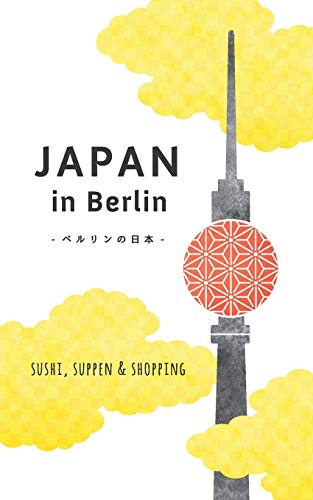 Japan in Berlin: Sushi, Suppen und Shopping (Japan in Deutschland)