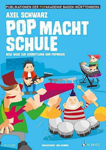 Pop macht Schule: Neue Wege zur Vermittlung von Popmusik (Publikationen der Popakademie Baden-Württemberg) von Schott Publishing
