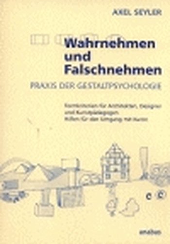 Wahrnehmen und Falschnehmen: Praxis der Gestaltpsychologie. Formkriterien für Architekten, Designer und Kunstpädagogen Hilfen für den Umgang mit Kunst Wahrnehmen und Falschnehmen: Praxis der Gestaltpsychologie. Formkriterien für Architekten, Designer und Kunstpädagogen Hilfen für den Umgang mit Kunst von Anabas