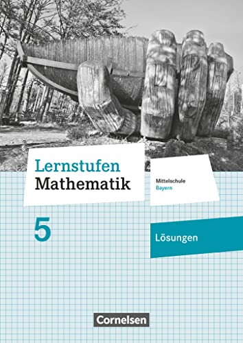 Lernstufen Mathematik - Mittelschule Bayern 2017 - 5. Jahrgangsstufe: Lösungen zum Schulbuch