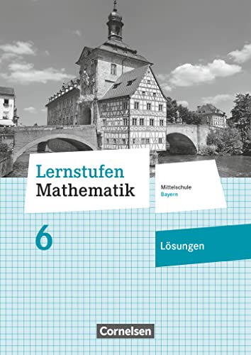 Lernstufen Mathematik - Mittelschule Bayern 2017 - 6. Jahrgangsstufe: Lösungen zum Schulbuch