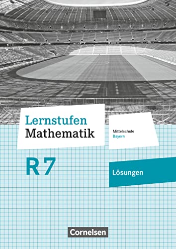 Lernstufen Mathematik - Mittelschule Bayern 2017 - 7. Jahrgangsstufe: Lösungen zum Schulbuch - Für R-Klassen