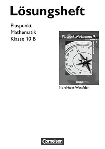 Pluspunkt Mathematik - Kernlehrpläne Hauptschule Nordrhein-Westfalen: 10. Schuljahr - Lösungen zum Schülerbuch - Typ B Pluspunkt Mathematik - Kernlehrpläne Hauptschule Nordrhein-Westfalen: 10. Schuljahr - Lösungen zum Schülerbuch - Typ B von Cornelsen Verlag