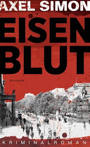 Eisenblut: Ein historischer Krimi aus der Kaiserzeit