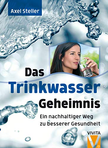 Das Trinkwassergeheimnis: Ein nachhaltiger Weg zu besserer Gesundheit