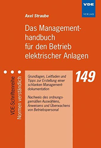 Das Managementhandbuch für den Betrieb elektrischer Anlagen: Grundlagen, Leitfaden und Tipps zur Erstellung einer schlanken Managementdokumentation, ... (VDE-Schriftenreihe – Normen verständlich)