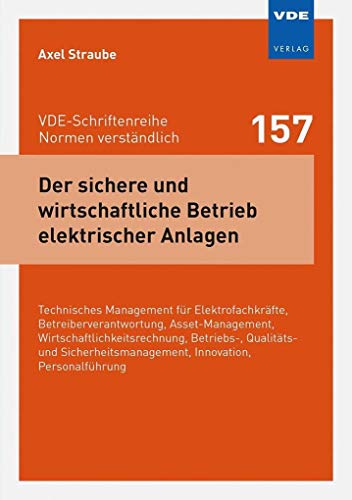 Der sichere und wirtschaftliche Betrieb elektrischer Anlagen: Technisches Management für Elektrofachkräfte, Betreiberverantwortung, Asset Management, ... (VDE-Schriftenreihe – Normen verständlich) von Vde Verlag GmbH