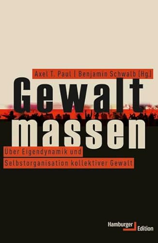 Gewaltmassen. Über Eigendynamik und Selbstorganisation kollektiver Gewalt