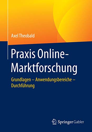 Praxis Online-Marktforschung: Grundlagen – Anwendungsbereiche – Durchführung von Springer