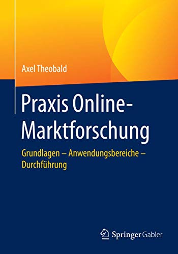 Praxis Online-Marktforschung: Grundlagen – Anwendungsbereiche – Durchführung