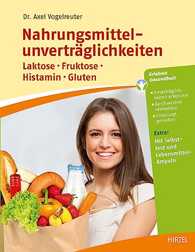 Nahrungsmittelunverträglichkeiten: Laktose - Fruktose - Histamin - Gluten von Hirzel S. Verlag
