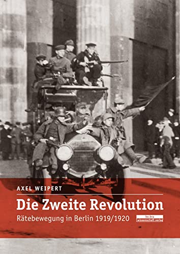 Die zweite Revolution. Rätebewegung in Berlin 1919/1920 von Bebra Verlag
