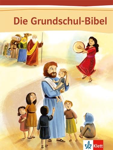 Die Grundschul-Bibel: Bibel Klasse 1-4 (Die Grundschul-Bibel. Ausgabe ab 2014) von Klett Ernst /Schulbuch
