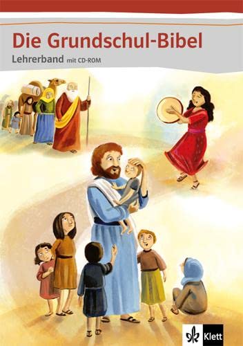 Die Grundschul-Bibel: Didaktischer Kommentar mit CD-ROM Klasse 1-4 (Die Grundschul-Bibel. Ausgabe ab 2014) von Klett