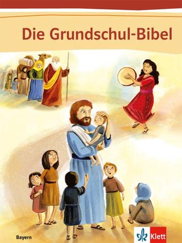 Die Grundschul-Bibel. Ausgabe Bayern: Schulbuch Klasse 1-4 (Die Grundschul-Bibel. Ausgabe für Bayern ab 2016) von Klett Ernst /Schulbuch