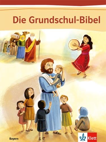 Die Grundschul-Bibel. Ausgabe Bayern: Schulbuch Klasse 1-4 (Die Grundschul-Bibel. Ausgabe für Bayern ab 2016) Die Grundschul-Bibel. Ausgabe Bayern: Schulbuch Klasse 1-4 (Die Grundschul-Bibel. Ausgabe für Bayern ab 2016)