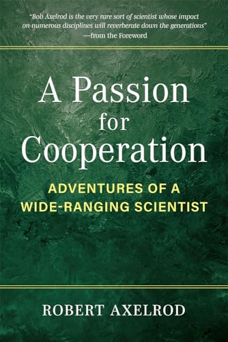 A Passion for Cooperation: Adventures of a Wide-ranging Scientist (Campus Voices: Stories of Excellence from the University of Michigan)
