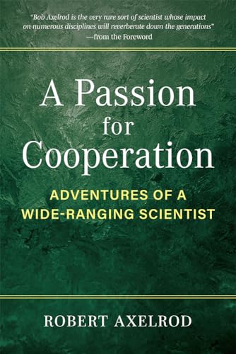 A Passion for Cooperation: Adventures of a Wide-Ranging Scientist (Campus Voices Stories of Excellence from the University of Michigan)