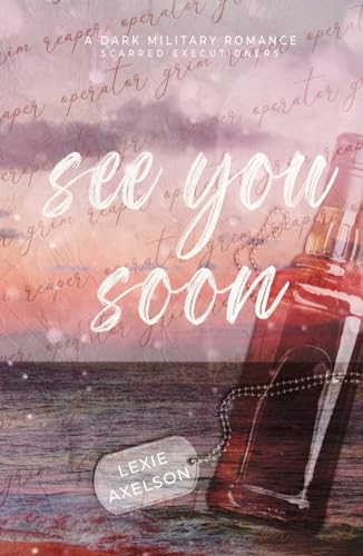 See You Soon: A Dark Military Romance (Scarred Executioners, Band 1)