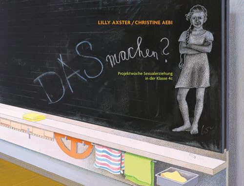 DAS machen: Projektwoche Sexualerziehung in der Klasse 4c. Das etwas andere Aufklärungsbuch von TYROLIA Gesellschaft m. b. H.