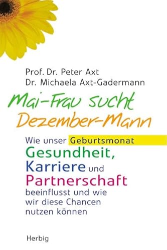 Mai-Frau sucht Dezember-Mann. Wie unser Geburtsmonat Gesundheit, Karriere und Partnerschaft beinflusst und wie wir diese Chancen nutzen können