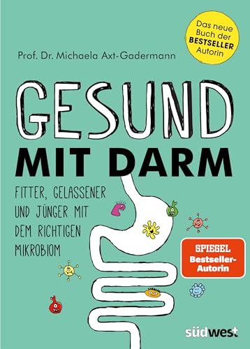 Gesund mit Darm. Fitter, gelassener und jünger mit dem richtigen Mikrobiom Gesund mit Darm. Fitter, gelassener und jünger mit dem richtigen Mikrobiom