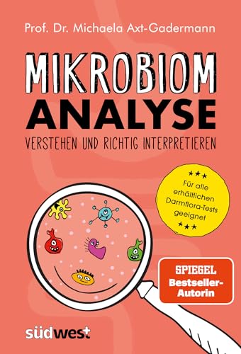 Mikrobiomanalyse verstehen und richtig interpretieren - Aktualisiert und für alle erhältlichen Darmflora-Tests geeignet Mikrobiomanalyse verstehen und richtig interpretieren - Aktualisiert und für alle erhältlichen Darmflora-Tests geeignet